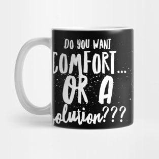 Do You Want Comfort...or a Solution??? Mug